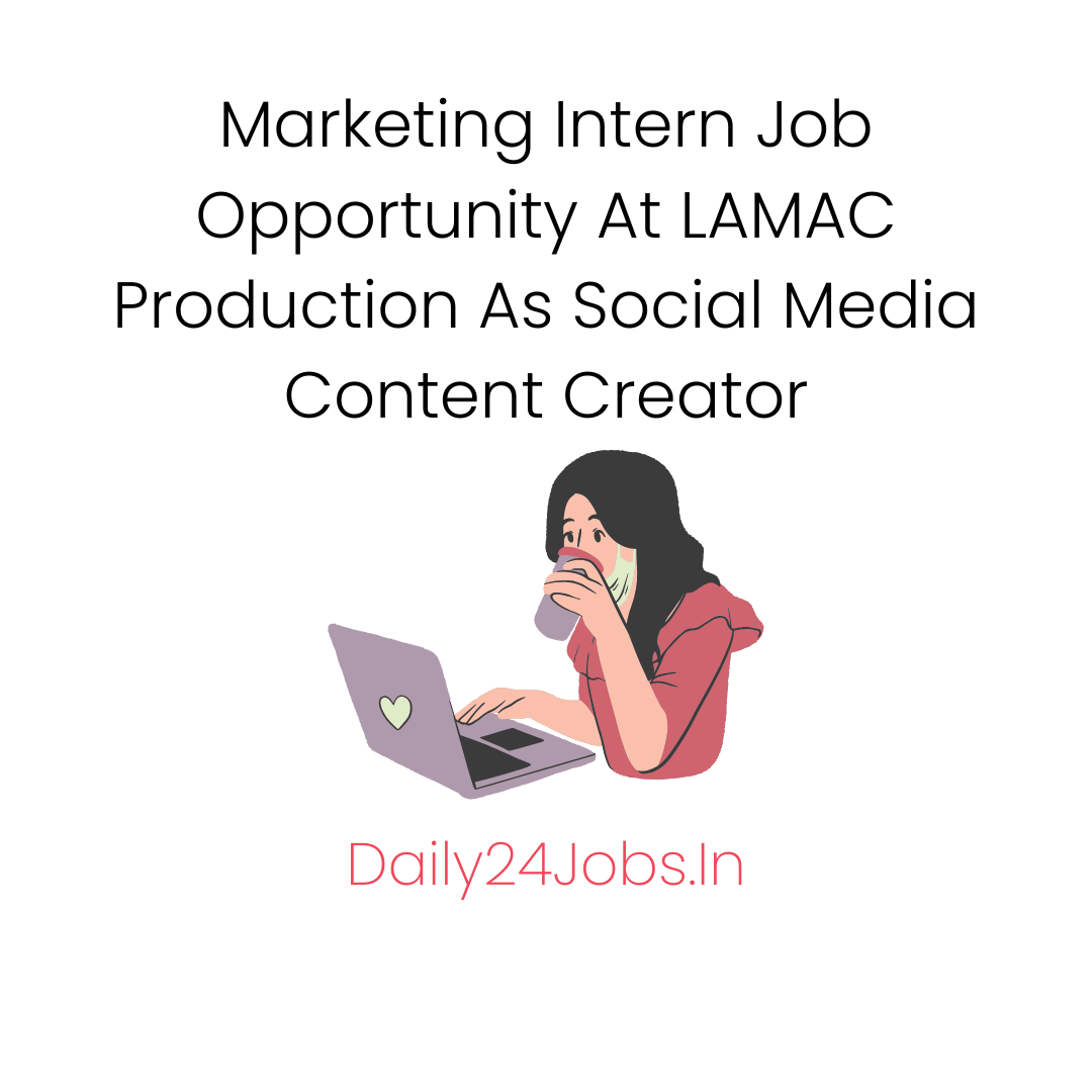 Marketing Intern Job Opportunity At LAMAC Production As Social Media Content Creator