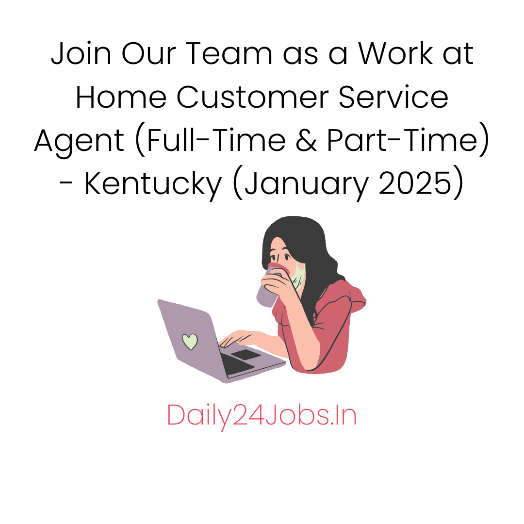 Join Our Team as a Work at Home Customer Service Agent (Full-Time & Part-Time) - Kentucky (January 2025)