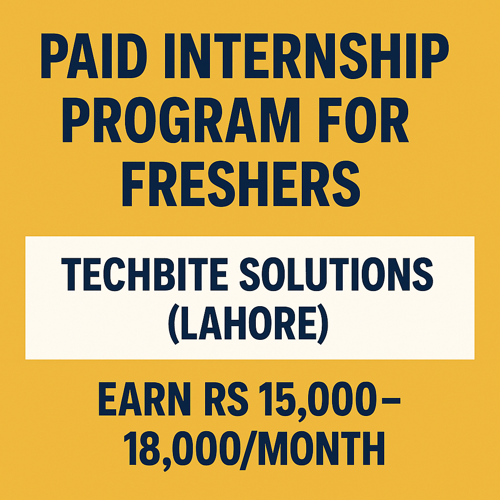 Paid Internship Program for Freshers – TechBite Solutions (Lahore) – Earn Rs 15,000–18,000/month